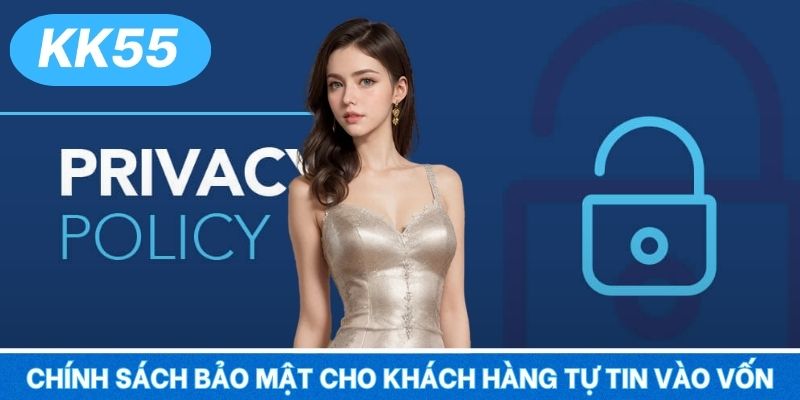 Chính sách bảo mật cho khách hàng tự tin vào vốn